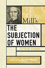 Mill's the Subjection of Women: Critical Essays - Maria H. Morales