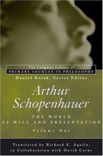 Arthur Schopenhauer: The World as Will and Presentation, Volume I - Arthur Schopenhauer, Daniel Kolak, Richard Aquila, David Carus