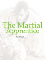 The Martial Apprentice (Jujutsu: The Complete Journey) - Roy Dean, Glen Morris