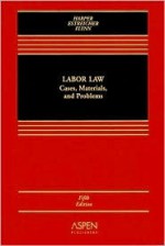 Labor Law: Cases, Materials, and Problems - Michelle C. Harper, Samuel Estreicher, Joan Flynn