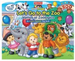 FISHER-PRICE LET'S GO TO THE ZOO!/VAMOS A EL ZOOLÓGICO! - Lori C. Froeb, Ellen Weiss, SI Artists