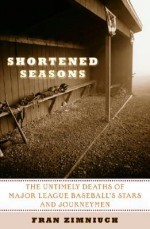 Shortened Seasons: The Untimely Deaths of Major League Baseball's Stars and Journeymen - Fran Zimniuch