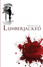 Lumberjacked - Rich Bottles Jr.