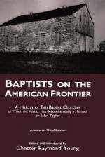 Baptists on the American Frontier - Chester Raymond Young, John Taylor