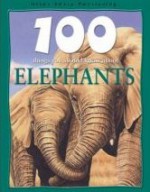 100 Things You Should Know About Elephants - Camilla De la Bédoyère