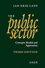 The Public Sector: Concepts, Models and Approaches - Jan-Erik Lane