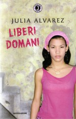 Liberi domani - Julia Alvarez, Maurizio Bartocci