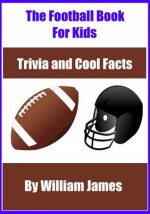 The Interactive Football Book For Kids: Football Trivia and Cool Facts (Sports Trivia Books) - William James