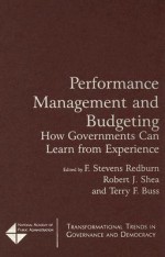 Performance Management and Budgeting: How Governments Can Learn from Experience - F. Stevens Redburn