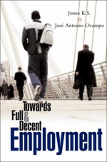 Towards Full and Decent Employment - Jomo K.S., José Antonio Ocampo