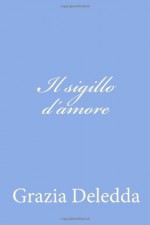 Il Sigillo D'Amore - Grazia Deledda