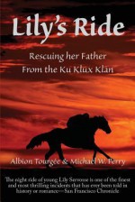 Lily's Ride: Rescuing Her Father from the Ku Klux Klan - Albion W Tourgee, Michael W. Perry