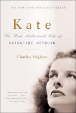 Kate: The Life of Katharine Hepburn - Charles Higham