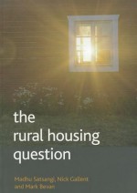 The Rural Housing Question: Community and Planning in Britain's Countrysides - Madhu Satsangi, Nick Gallent, Mark Bevan