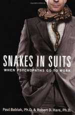 Snakes in Suits: When Psychopaths Go to Work - Paul Babiak, Robert D. Hare