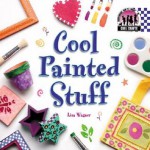 Cool Painted Stuff (Cool Crafts) - Lisa Wagner