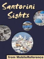 Santorini Sights 2011: a travel guide to the top 12 attractions in Santorini, Greece (Mobi Sights) - MobileReference