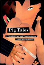 Pig Tales: A Novel of Lust and Transformation - Marie Darrieussecq