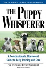 The Puppy Whisperer: A Compassionate, Non Violent Guide to Early Training and Care - Terence Cranendonk, Paul Owens, Norma Eckroate