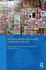 Russian Mass Media and Changing Values (Routledge Contemporary Russia and Eastern Europe Series) - Arja Rosenholm, Kaarle Nordenstreng, Elena Trubina