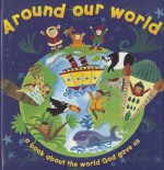 Around Our World: A Book about the World God Gave Us - Janet Allison Brown, Elrose Hunter, Kay Widdowson