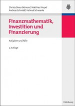 Finanzmathematik, Investition Und Finanzierung: Aufgaben Und Falle - Christa Drees-Behrens, Matthias Kirspel, Andreas Schmidt, Helmut Schwanke