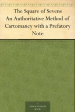 The Square of Sevens An Authoritative Method of Cartomancy with a Prefatory Note - Edward Irenaeus Prime-Stevenson