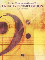 Piano Teacher's Guide to Creative Composition - Carol Klose