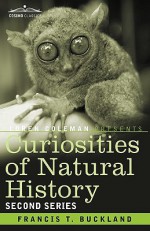 Curiosities of Natural History, in Four Volumes: Second Series - Francis Trevelyan Buckland, Loren L. Coleman