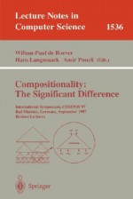 Compositionality: The Significant Difference: International Symposium, Compos'97, Bad Malente, Germany, September 8-12, 1997, Revised Lectures - Hans Langmaack, Willem-Paul de Roever, W.P. de Roever