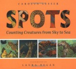 Spots: Counting Creatures from Sky to Sea - Carolyn Lesser, Laura Regan