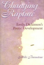 Changing Rapture: Emily Dickinson's Poetic Development - Aliki Barnstone