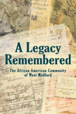 A Legacy Remembered: The African American Community of West Medford - Ann Noling, Kristen Johnson