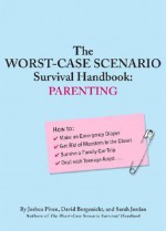 The Worst-Case Scenario Survival Handbook: Parenting - Joshua Piven, David Borgenicht, Sarah Jordan, Brenda Brown