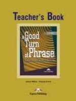 A Good Turn of Phrase Advanced Idiom Practice Teacher's Book - James Milton, Virginia Evans