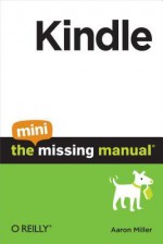 Kindle: The Mini Missing Manual - Aaron Miller