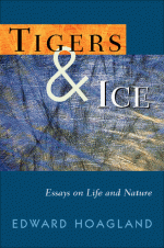 Tigers & Ice: Reflections on Nature and Life - Edward Hoagland, Hoagland