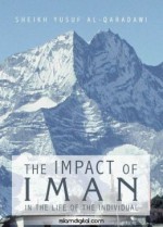 The Impact of IMAN in the Life of the Individual - Yusuf al-Qaradawi, Yusuf al-Qaradawi, Muhammad M. Abd al-Fattah, Umm Faruq Cook, Reima Yousif Shakeir