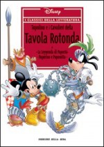 I classici della letteratura Disney n. 08: Topolino e i Cavalieri della Tavola Rotonda - Walt Disney Company, Sisto Nigro, Giampiero Ubezio, Sandro Dossi, Alberto Autelitano, Paul Murry, Luciano Bottaro, Vic Lockman, Sauro Pennacchioli