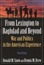 From Lexington to Baghdad and Beyond: War and Politics in the American Experience - Donald M. Snow, Dennis M. Drew