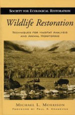 Wildlife Restoration: Techniques for Habitat Analysis and Animal Monitoring - Michael Morrison, Paul R. Krausman