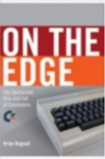 On the Edge: The Spectacular Rise and Fall of Commodore - Brian Bagnall