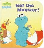 Not the Monster! (Sesame Street Babies Board Books) - Carol Nicklaus