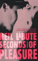 Seconds of Pleasure - Neil LaBute