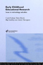 Early Childhood Educational Research: Issues in Methodology and Ethics - Tricia David, Linda Thompson, Carol Aubrey