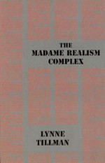 The Madame Realism Complex - Lynne Tillman