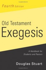 Old Testament Exegesis, 4th ed. - Douglas Stuart