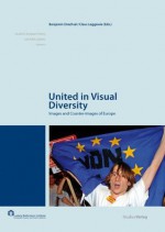 United in Visual Diversity: Images and Counter-Images of Europe - Benjamin Drechsel, Claus Leggewie