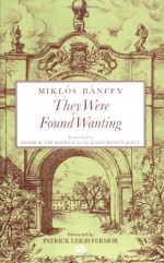 They Were Found Wanting - Miklós Bánffy, Kathy Bánffy-Jelen, Patrick Thursfield