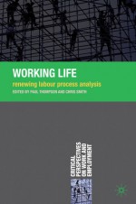 Working Life: Renewing Labour Process Analysis - Paul Thompson, Chris Smith